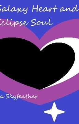 Galaxy Heart and Eclipse Soul Book 1 (Fairy Tail Fanfic) (COMPLETE)