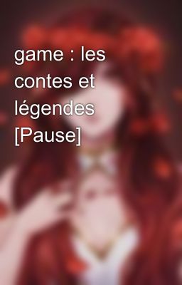 game : les contes et légendes [Pause]