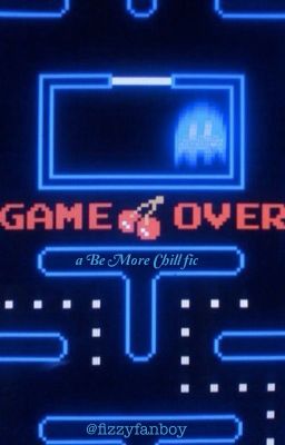 GAME OVER: a Be More Chill fic