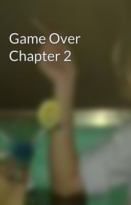 Game Over Chapter 2