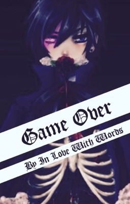 Game Over (Ciel Phantomhive X Reader One-shot)