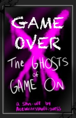 Game Over: The Ghosts of Game On