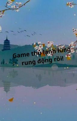 Game thủ lạnh lùng rung động rồi!