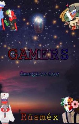 GAMERS  omegaverse  Rusméx 