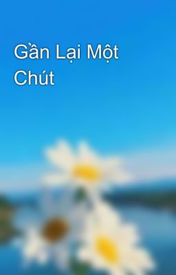 Gần Lại Một Chút 