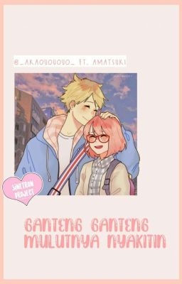 ▶Ganteng-ganteng Mulutnya Nyakitin◀┋Amatsuki X Readers 