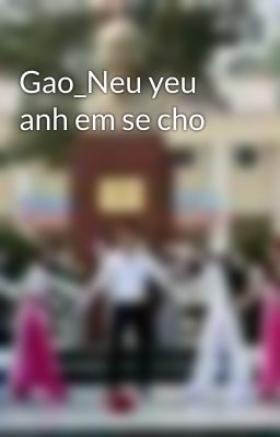 Gao_Neu yeu anh em se cho