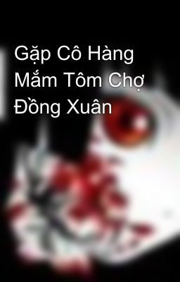 Gặp Cô Hàng Mắm Tôm Chợ Ðồng Xuân