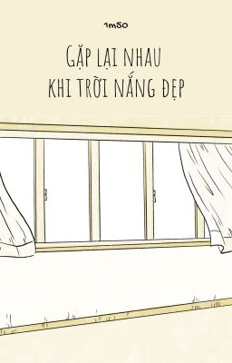 GẶP LẠI NHAU KHI TRỜI NẮNG ĐẸP