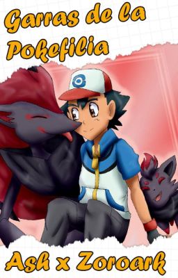 Garras de la Pokefilia (Ash x Zoroark)