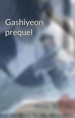 Gashiyeon prequel