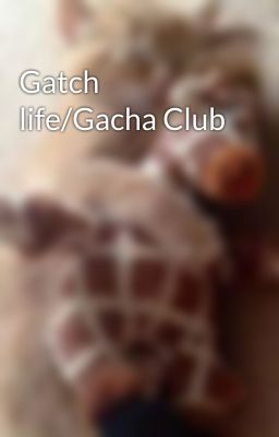 Gatch life/Gacha Club