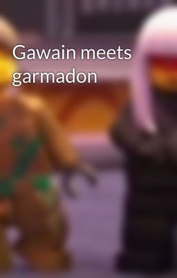 Gawain meets garmadon 