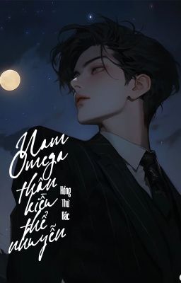 [GB❁ABO - QT] Nam Omega thân kiều thể nhuyễn - Hồng Thứ Bắc
