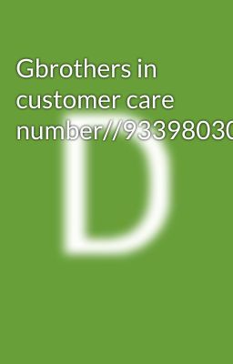 Gbrothers in customer care number//9339803022//91..8276965869///