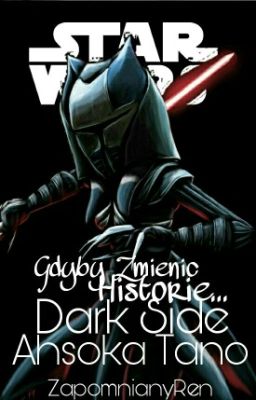 Gdyby Zmienić Historię... Dark Side Ahsoka Tano ✒  