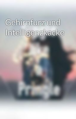 Gehirnfurz und Intelligenzkacke