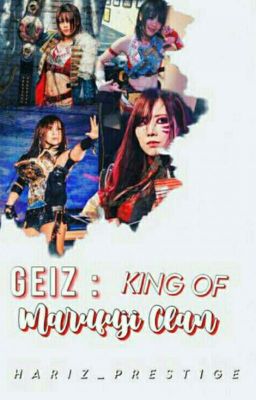 GEIZ: THE KING OF MARUFUJI CLAN (Kairi Sane X Mayu Iwatani X OC) [COMPLETED]