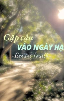 GeminiFourth| Gặp Cậu Vào Ngày Hạ (DROP)