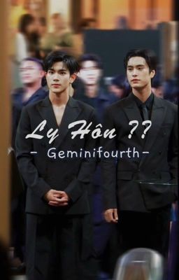 [GeminiFourth] Ly Hôn ??[H+]