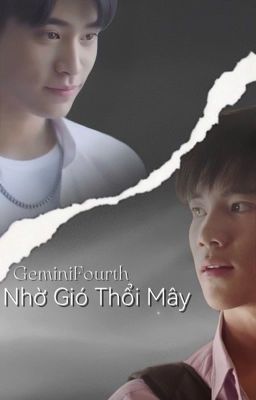 [ GeminiFourth ]  Nhờ Gió Thổi Mây 