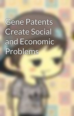 Gene Patents Create Social and Economic Problems