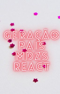 Geração Pais MDZS React     ( Minha Au )