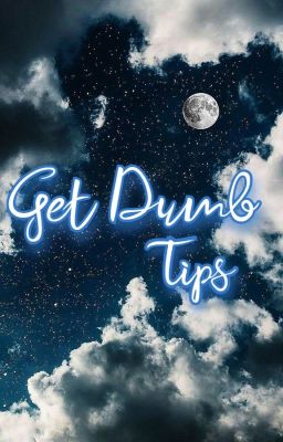 Get Dumb #Tips