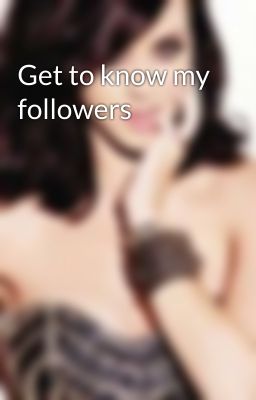 Get to know my followers 