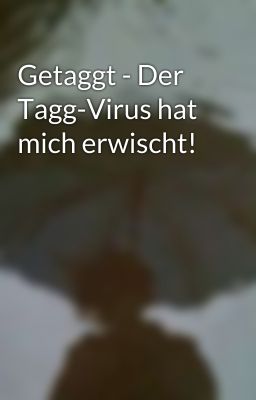 Getaggt - Der Tagg-Virus hat mich erwischt!