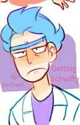 Getting Schwifty (Rick Sanchez X Reader)•{DISCONTINUED}•