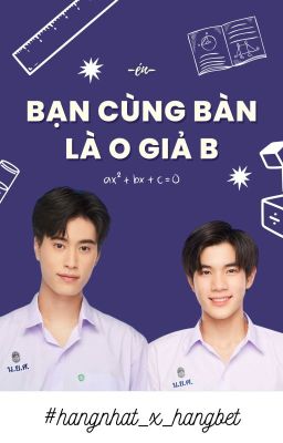 [GF] Bạn Cùng Bàn Là O Giả B