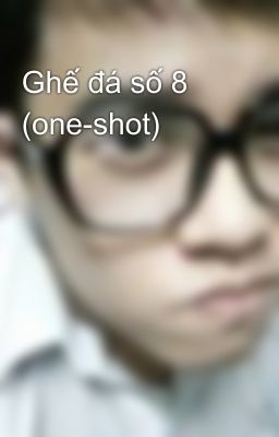 Ghế đá số 8 (one-shot)