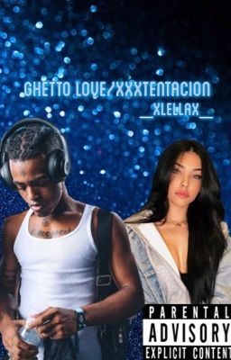 GHETTO LOVE// xxxtentacion 