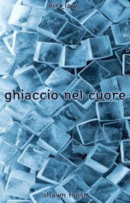 Ghiaccio nel Cuore ❧ Shawn Frost