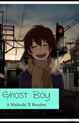 Ghost Boy- A Malachi X Reader