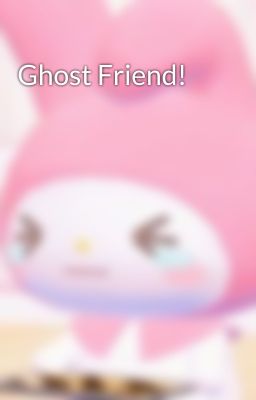 Ghost Friend!