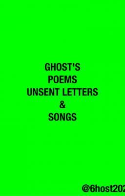 GHOST'S POEMS, UNSENT LETTERS AND SONGS