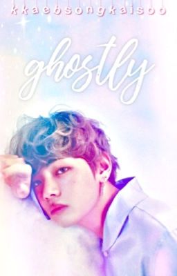 ghostly ➳ kim taehyung