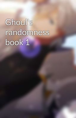 Ghoul's randomness book 1