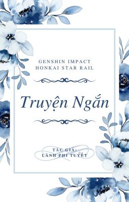 [GI/ HSR] Truyện ngắn