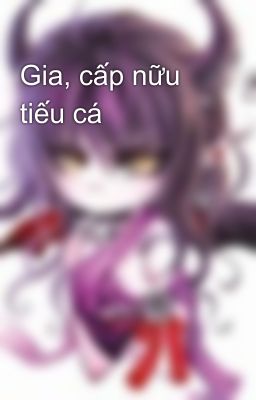 Gia, cấp nữu tiếu cá