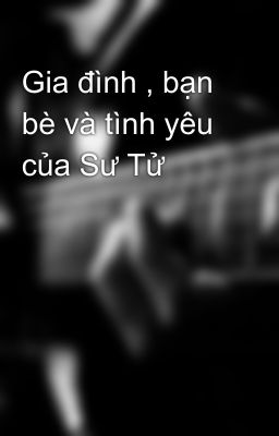 Gia đình , bạn bè và tình yêu của Sư Tử