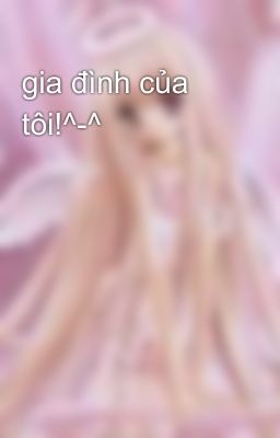 gia đình của tôi!^-^