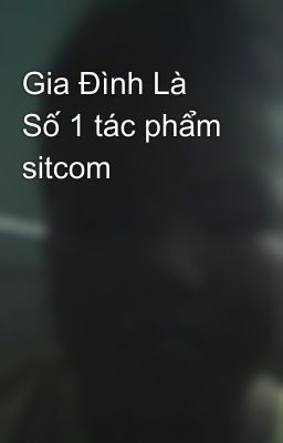 Gia Đình Là Số 1 tác phẩm sitcom