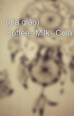 (gia giáo) Coffee→Milk←Cola