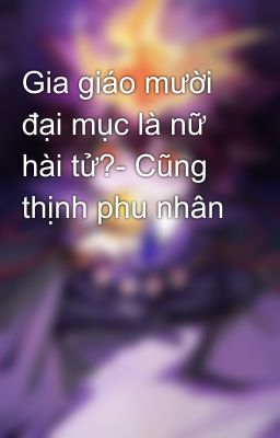 Gia giáo mười đại mục là nữ hài tử?- Cũng thịnh phu nhân