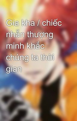 Gia kha / chiếc nhẫn thượng minh khắc chúng ta thời gian