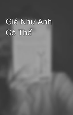 Giá Như Anh Có Thể