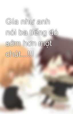 Gía như anh nói ba tiếng đó sớm hơn một chút...!!!